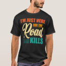 Search for road kill tshirts Kills