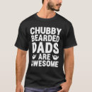 Search for chubby bearded tshirts Fathers