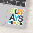 Search for always be kind stickers Stay at home