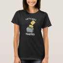 Search for lets get toasted tshirts Let's
