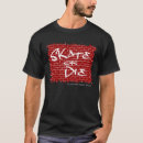 Search for skate or die tshirts Sk8