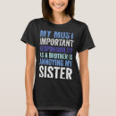 Search for sibling rivalry tshirts My sister