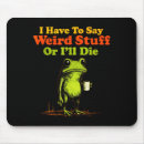 Search for frog sayings mousepads Weird