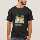 Search for floss tshirts Yourself