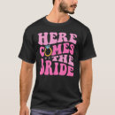 Search for here comes the bride tshirts Bridesmaid