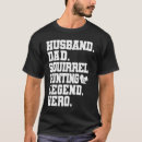 Search for squirrel hunting tshirts Dad