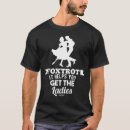 Search for foxtrot tshirts Ballroom dance