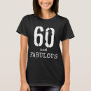 Search for 60 and fabulous tshirts 60 years old