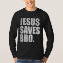 Search for funny jesus saves tshirts Bro