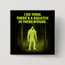 Search for squatching buttons Gone squatchin