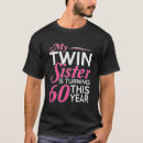 Search for twin sisters tshirts 60th