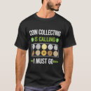 Search for coin collecting tshirts Coins
