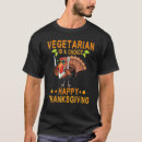 Search for vegetarian thanksgiving tshirts Happy