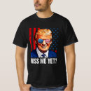 Recherche de miss me yet tshirts Politique