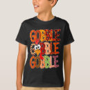 Search for gobble tshirts Thanksgiving