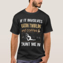 Search for baton twirling tshirts Twirler