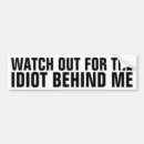 Search for watch out for the idiot behind me bumper stickers Driver