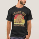 Recherche de chien de prairie tshirts Dog