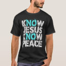 Search for know jesus know peace tshirts God