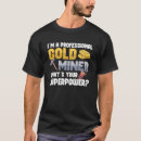 Recherche de or de creusement tshirts Exploitation