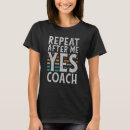 Search for repeat after me yes coach tshirts Sports