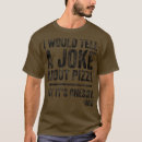 Search for pizza jokes tshirts Pie