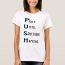 Search for push tshirts Pray until something happens