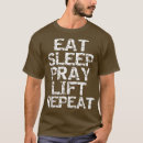 Search for eat sleep lift tshirts Exercise