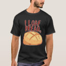 Search for loaf of bread tshirts Pun