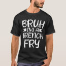 Search for french fry tshirts Potatoes