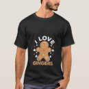 Search for i love gingers tshirts Gingerbread