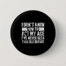 Search for aging saying buttons People