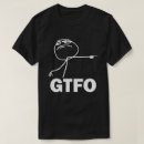 Recherche de le gtfo tshirts Meme