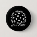 Search for funny women quotes buttons Pickleball