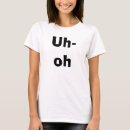 Search for uh oh tshirts Funny