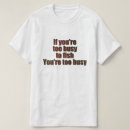 Search for too busy tshirts Humour