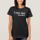 Search for i saw that karma tshirts Sarcastic
