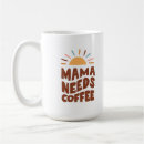 Search for mom needs mugs Mama