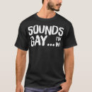 Search for im gay tshirts Funny sayings