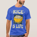Search for rice is life tshirts Funny
