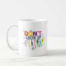 Search for grow up mugs Funny