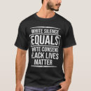 Search for white silence tshirts Black lives matter