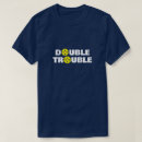 Search for double trouble tshirts Humour