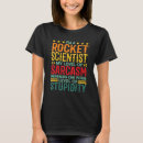 Search for rocket scientist tshirts Sarcasm