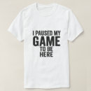 Search for i paused my game tshirts Video