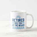 Search for beach retirement mugs Retiree