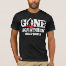 Search for gone squatching tshirts Cool