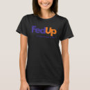 Search for fed up tshirts Need