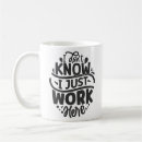 Search for i just work here mugs I don't know