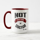 Search for not that kind of doctor mugs Phd